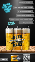 Load image into Gallery viewer, Beer, the Official Drink of Awesome Dads -  20 oz  Stainless Steel Skinny Tumbler with lid and straw.
