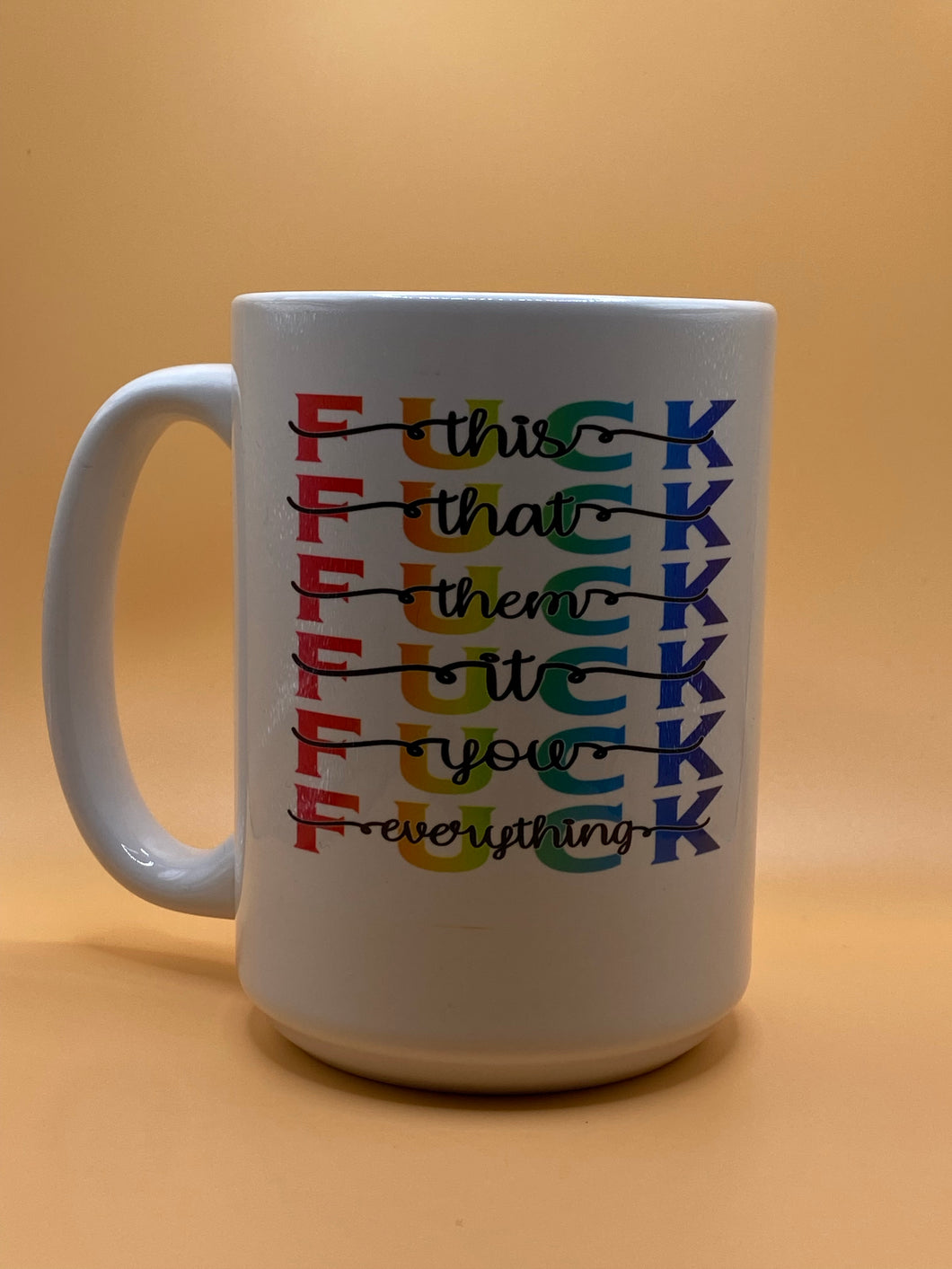 F**k Ceramic Coffee Mug.  (Choose from 11 AND 15 oz)